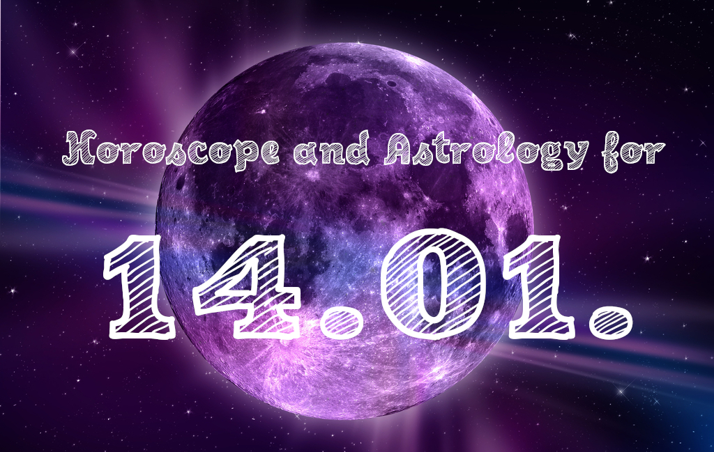Horoscope and Astrology for the 14th of January